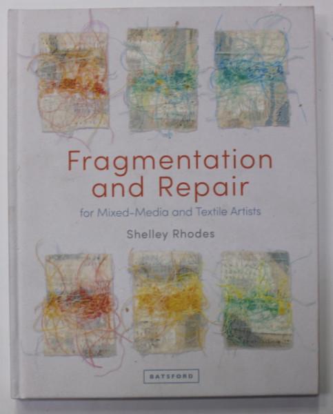 FRAGMENTATION  AND REPAIR - FOR MIXED - MEDIA AND TEXTILE ARTISTS by SHELLEY RHODES , 2021