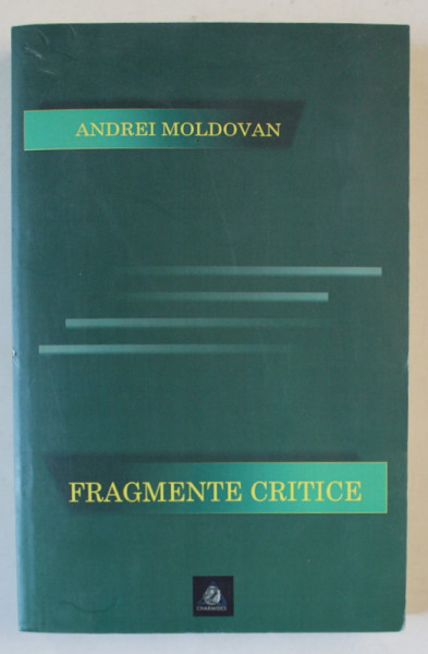FRAGMENTE CRITICE de ANDREI MOLDOVAN , 2019 , DEDICATIE *