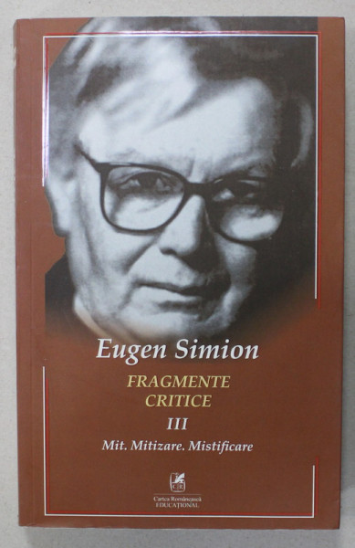 FRAGMENTE CRITICE , VOLUMUL III , MIT. MITIZARE . MISTIFICARE de EUGEN SIMION , 2021