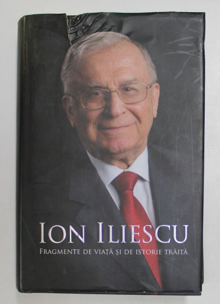 FRAGMENTE DE VIATA SI DE ISTORIE TRAITA de ION ILIESCU , 2011