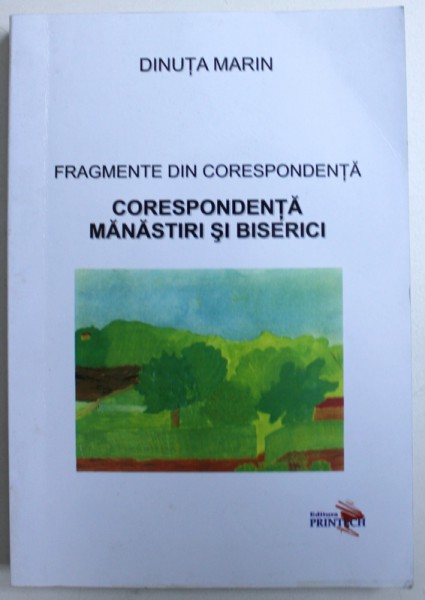FRAGMENTE DIN CORESPONDENTA  - CORESPONDENTA MANASTIRI SI BISERICI de DINUTA MARIN , 2012