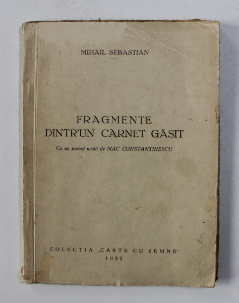 FRAGMENTE DINTR- UN CARNET GASIT de MIHAIL SEBASTIAN , 1932 , LIPSA PORTRET *