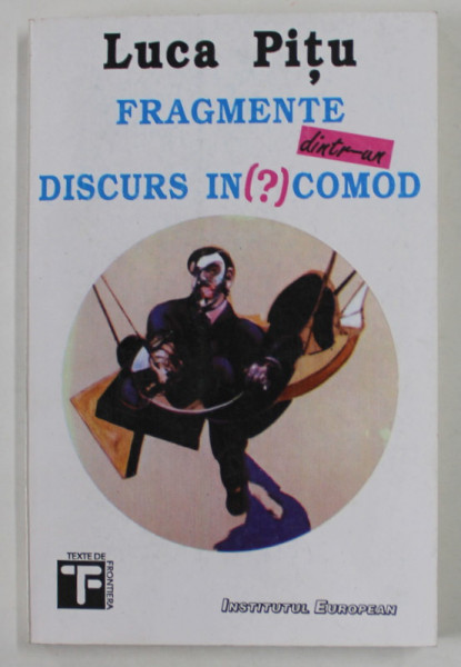FRAGMENTE DINTR - UN DISCURS IN( ?) COMOD de LUCA PITU , 1993 , DEDICATIE *