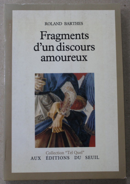 FRAGMENTS D 'UN DISCOURS AMOUREUX par ROLAND BARTHES , 1977 , PREZINTA PETE