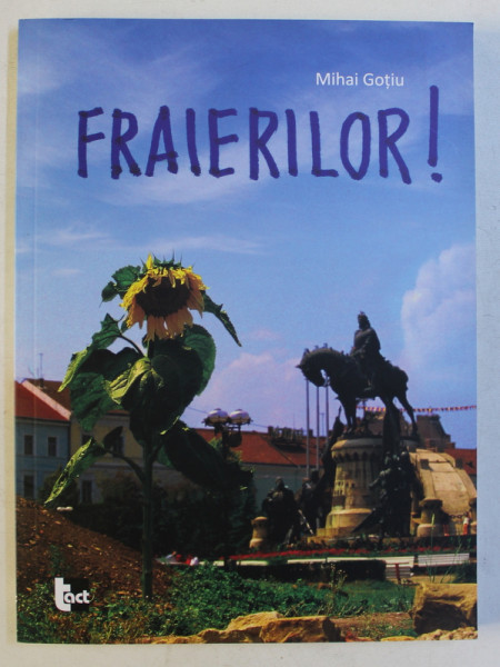 FRAIERILOR ! de MIHAI GOTIU , 2015