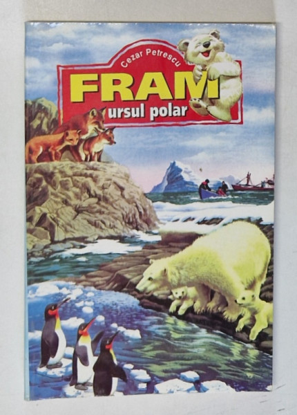 FRAM URSUL POLAR de CEZAR PETRESCU , ILUSTRATII de A. MIHAILESCU