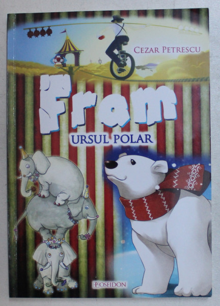 FRAM , URSUL POLAR de CEZAR PETRESCU , ilustratii de CRISTIAN  - IONUT IVANESCU , 2012