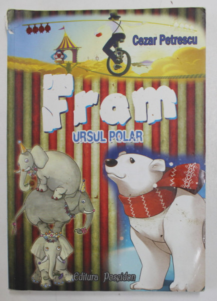 FRAM  URSUL POLAR de CEZAR PETRESCU , ilustratii de CRISTIAN  - IONUT IVANESCU , 2012