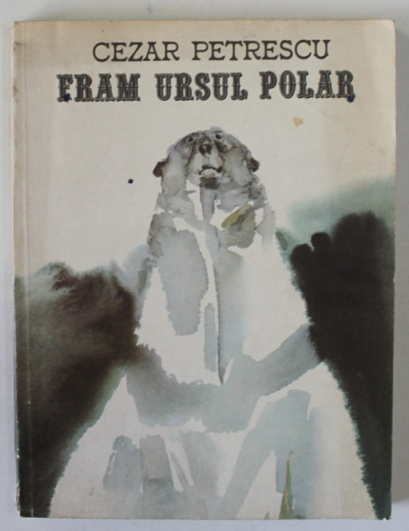 FRAM  URSUL POLAR de CEZAR PETRESCU , ilustratii de EMIL CHILDESCU , 1990, MIC INSCRIS PE PAGINA DE TITLU *