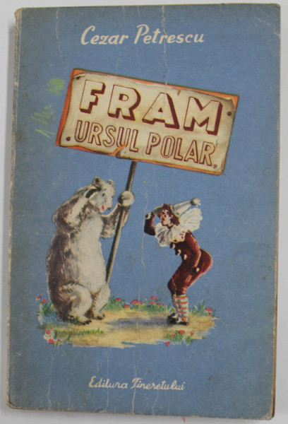 FRAM URSUL POLAR de CEZAR PETRESCU , ilustratii de IOANA OLTES , 1953 * PREZINTA URME DE UZURA