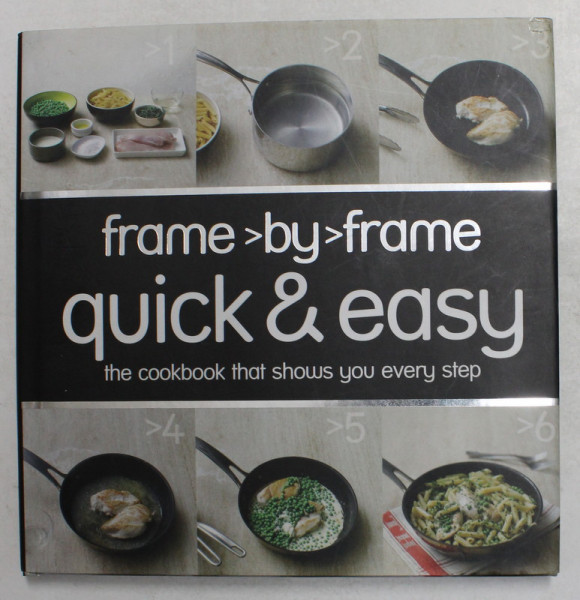 FRAME BY FRAME QUICK and EASY - THE COOKBOOK THAT SHOWS YOU  EVERY STEP , 2009