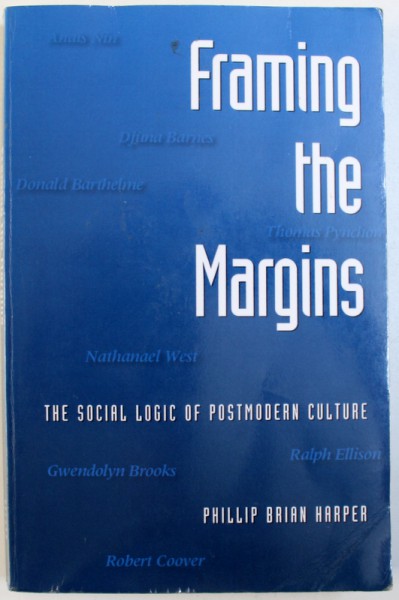 FRAMING THE MARGINS  - THE SOCIAL LOGIC OF POSTMODERN CULTURE by PHILLIP BRIAN HARPER , 1994