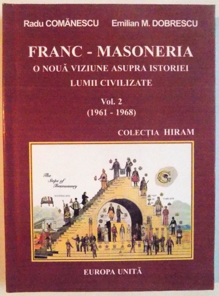 FRANC-MASONERIA, O NOUA VIZIUNE ASUPRA ISTORIEI LUMII CIVILIZATE, VOL. II (1961-1968) de RADU COMANESCU, EMILIAN M. DOBRESCU, 2004