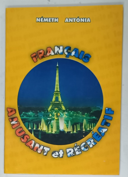 FRANCAIS AMUSANT ET RECREATIF par NEMETH ANTONIA , 1999, DEDICATIE *