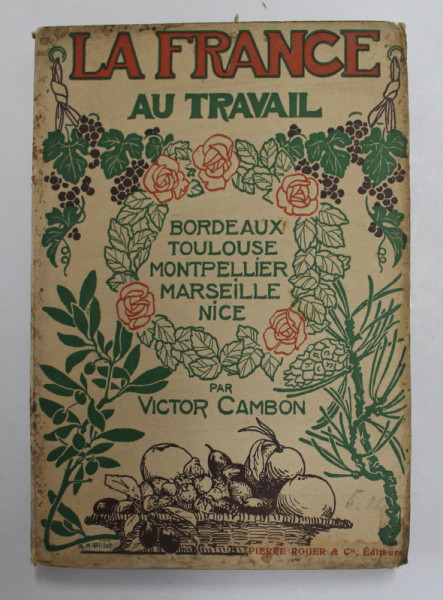 FRANCE AU TRAVAIL - BORDEAUX - TOULOUSE - MONTPELLIER - MARSEILLE - NICE par VICTOR CAMBON , 1913