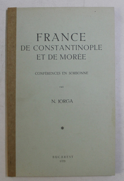 France de Constantinople et de Moree, N. Iorga, Bucuresti 1935