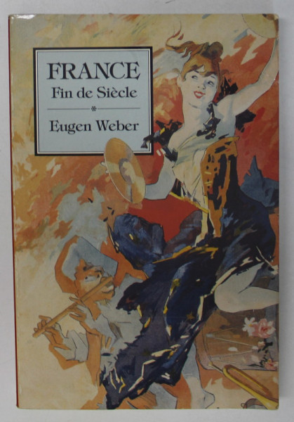 FRANCE , FIN DE SIECLE by EUGEN WEBER , 1986