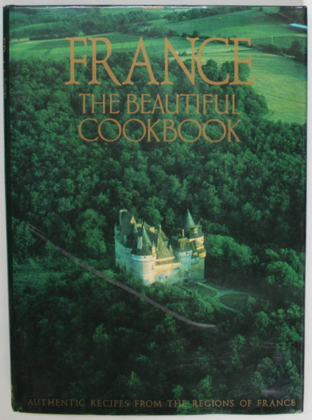 FRANCE , THE BEAUTIFUL COOKBOOK , recipes THE SCOTTO SISTERS , text GILLES PUDLOWSKI , 1999