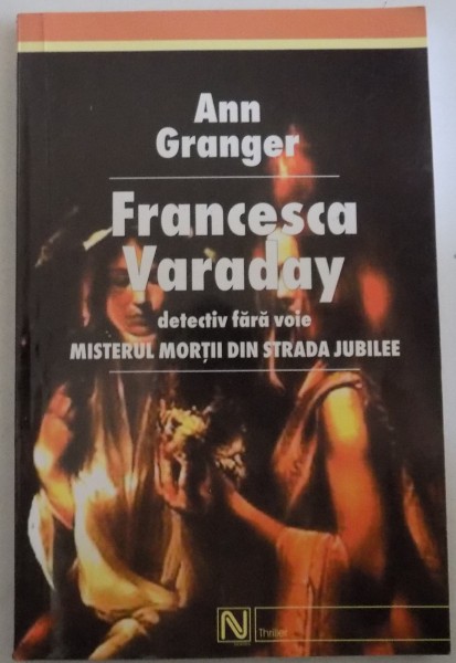 FRANCESCA VARADAY DETECTIV FARA VOIE MISTERUL MORTII DIN STRADA JUBILEE de ANN GRANGER , 2004
