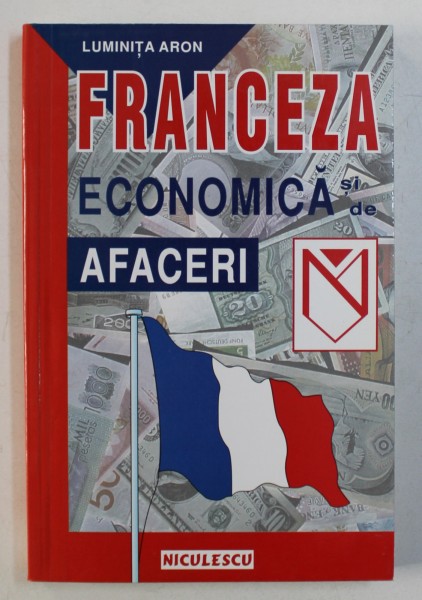 FRANCEZA ECONOMICA SI DE AFACERI de LUMINITA ARON , 2000