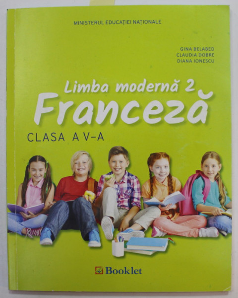 FRANCEZA , LIMBA MODERNA 2 , MANUAL PENTRU CLASA A - V-A de GINA BELABED ...DIANA IONESCU , 2017, CD INCLUS