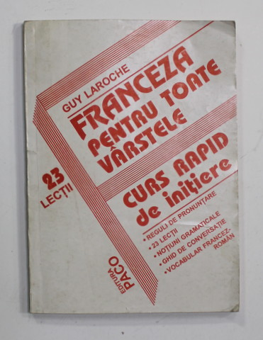 FRANCEZA PENTRU TOATE VARSTELE - CURS RAPID DE INITIERE de GUY LAROCHE , 1995