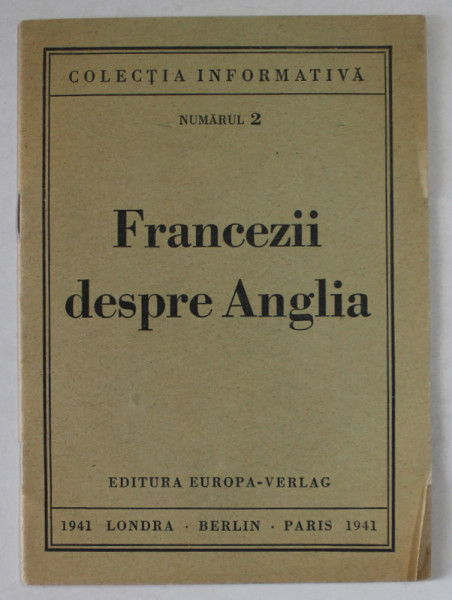 FRANCEZII DESPRE ANGLIA , COLECTIA INFORMATIVA , NUMARUL 2 , 1941