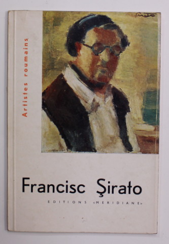 FRANCISC SIRATO par  HORIA HORSIA , 1963 , TEXT IN LIMBA FRANCEZA , DEDICATIE
