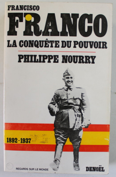 FRANCISCO FRANCO , LA CONQUETE DU POUVOIR par PHILIPPE NOURRY , 1892- 1937 , APARUTA 1975