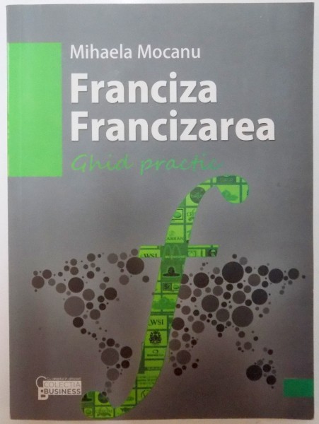 FRANCIZA , FRANCIZAREA , GHID PRACTIC de MIHAELA MOCANU , 2013