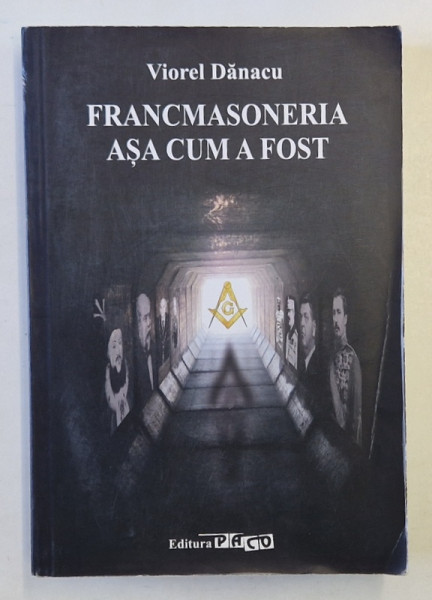 FRANCMASONERIA ASA CUM A FOST de VIOREL DANACU , 2014