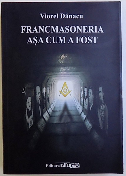 FRANCMASONERIA ASA CUM A FOST de VIOREL DANACU , 2014 *MIC DEFECT COPERTA SPATE