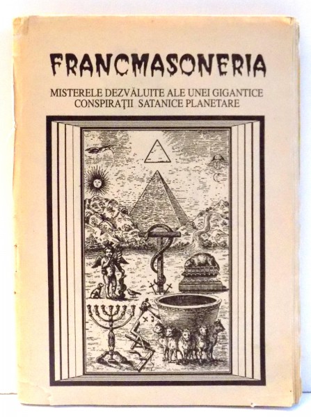 FRANCMASONERIA , MISTERELE DEZVALUITE ALE UNEI GIGANTICE CONSPIRATII SATANICE PLANETARE de BIVOLARU , 1995