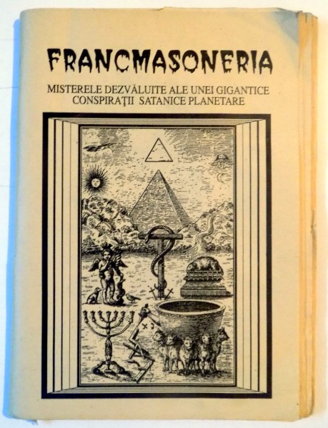 FRANCMASONERIA , MISTERLE DEZVALUITE ALE UNEI GIGANTICE , CONSPIRATII SATANICE PLANETARE  , 1995