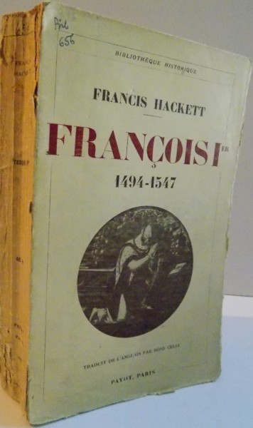 FRANCOIS Ier (1494-1547), TRADUIT DE L`ANGLAIS par ROSE CELLI, 1937