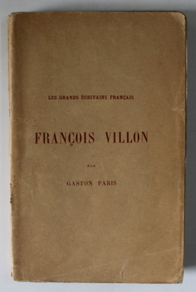 FRANCOIS VILLON par GASTON PARIS , 1921 , EXEMPLAR SEMNAT DE SERBAN CIOCULESCU *