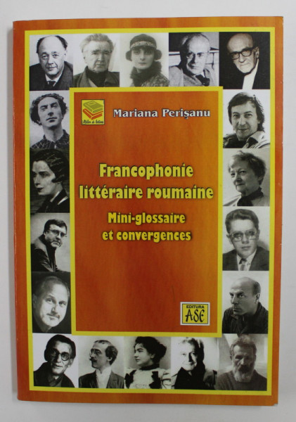 FRANCOPHONIE LITTERAIRE ROUMAINE - MINI - GLOSSAIRE ET CONVERGENCES par MARIAN PERISANU , 2011 , DEDICATIE *