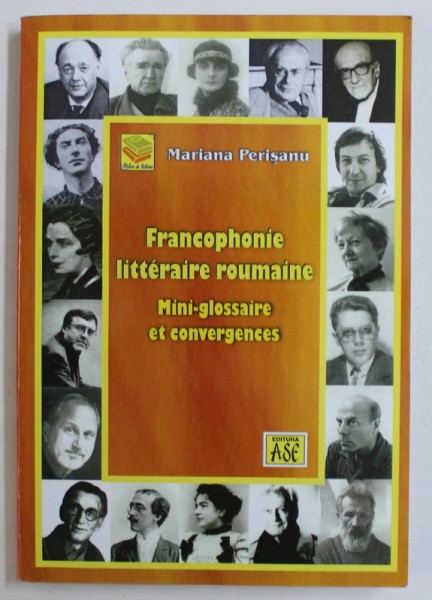 FRANCOPHONIE LITTERAIRE ROUMAINE - MINI - GLOSSAIRE ET CONVERGENCES par MARIANA PERISANU , 2011