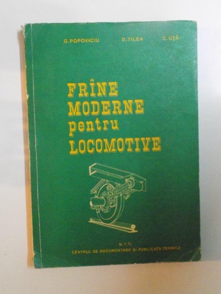 FRANE MODERNE PENTRU LOCOMOTIVE de G. POPOVICIU , D. TILEA , C. UTA , 1971