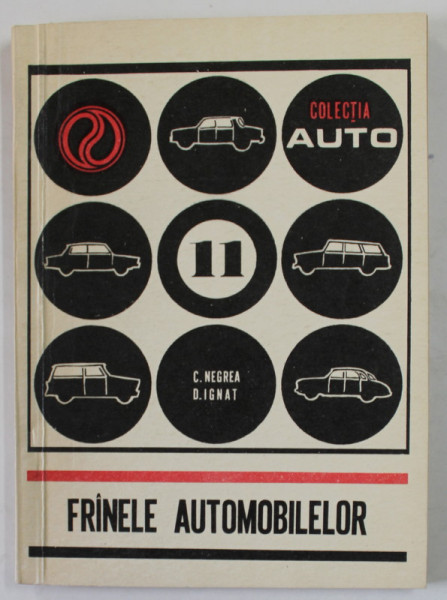 FRANELE AUTOMOBILELOR  de ING. COSTICA NEGREA si ING.  DAN IGNAT  , COLECTIA '' AUTO '' NR. 11 , 1973