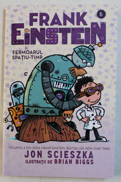 FRANK EINSTEIN SI FERMOARUL SPATIU  - TIMP de JON SCIESKA , ilustratii de BRIAN BIGGS , 2019