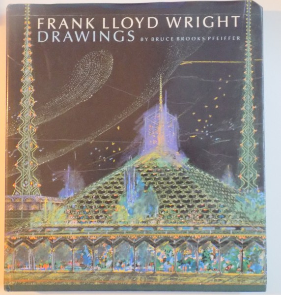 FRANK LLOYD WRGHT DRAWINGS by BRUCE BROOKS PFEIFFER , 1990