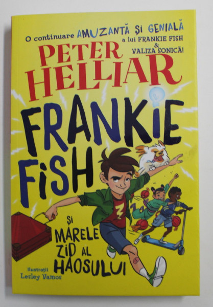 FRANKIE FISH SI MARELE ZID AL HAOSULUI , ilustratii de LESLEY VAMOS , de PETER HELLIAR , 2020
