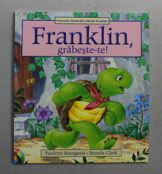 FRANKLIN , GRABESTE - TE ! , scrisa de PAULETTE BOURGEOIS , ilustrata de BRENDA CLARK , 2019