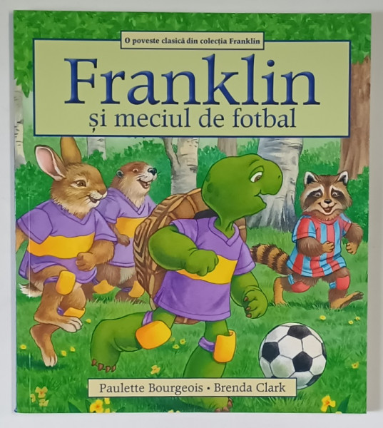 FRANKLIN SI MECIUL DE FOTBAL , O POVESTE CLASICA DIN COLECTIA FRANKLIN , text si ilustratii de PAULETTE BOURGEOIS si BRENDA CLARK , 2020