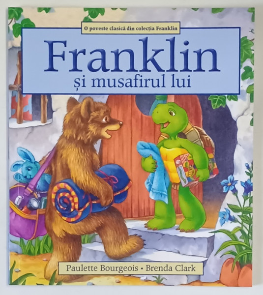 FRANKLIN SI MUSAFIRUL LUI , O POVESTE CLASICA DIN COLECTIA FRANKLIN , text si ilustratii de PAULETTE BOURGEOIS si BRENDA CLARK , 2020