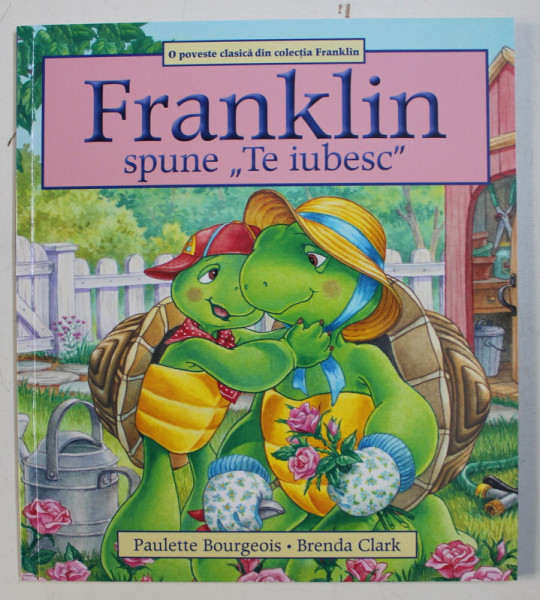 FRANKLIN SPUNE TE IUBESC de PAULETTE BOURGEOIS , ILUSTRATA de BRENDA CLARK , 2020