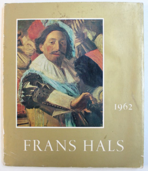 FRANS HALS  - EXHIBITION ON THE OCCASION OF THE  CENTENARY OF THE MUNICIPAL MUSEUM AT HAARLEM  - 1862- 1962