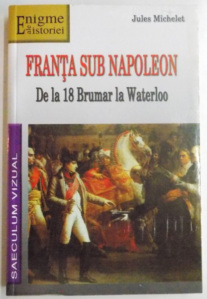 FRANTA SUB NAPOLEON DE LA 18 BRUMAR LA WATERLOO de JULES MICHELET , 2007