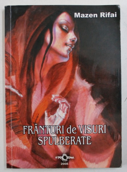 FRANTURI DE VISURI SPULBERATE versuri de MAZEN RIFAI , EDITIE BILINGVA ROMANA - ARABA , 2008